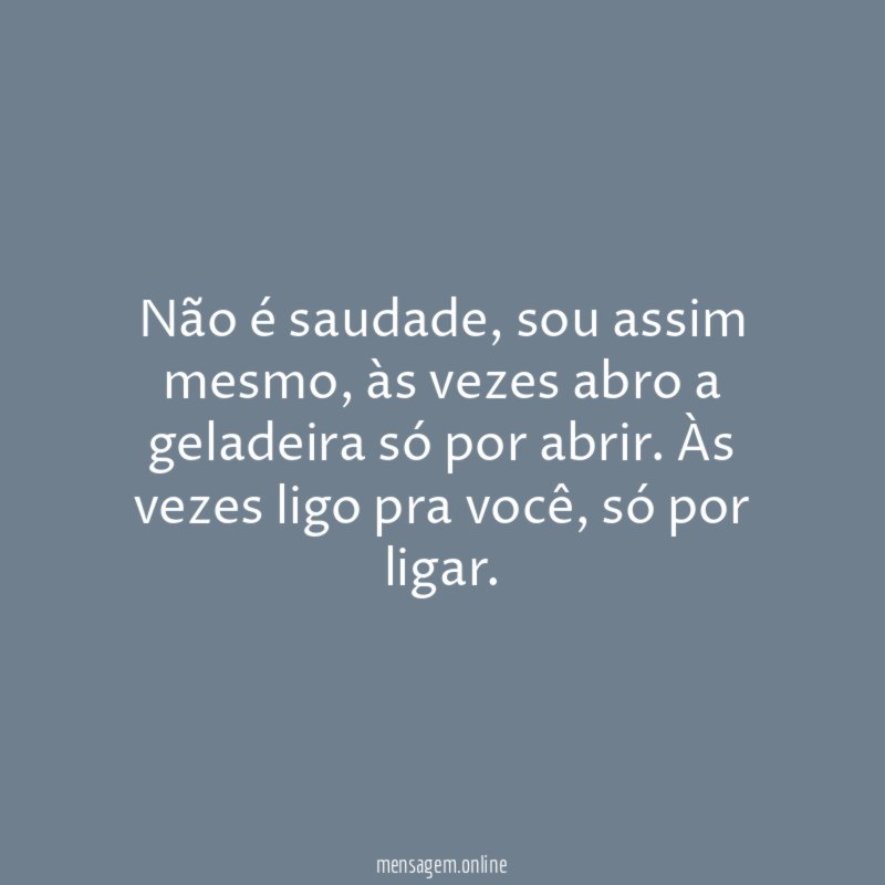 Não é saudade