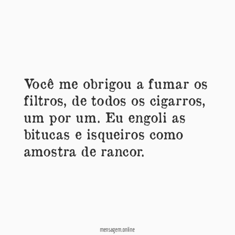 Você me obrigou a fumar os filtros