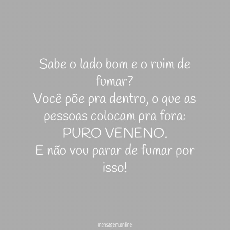 Sabe o lado bom e o ruim de fumar