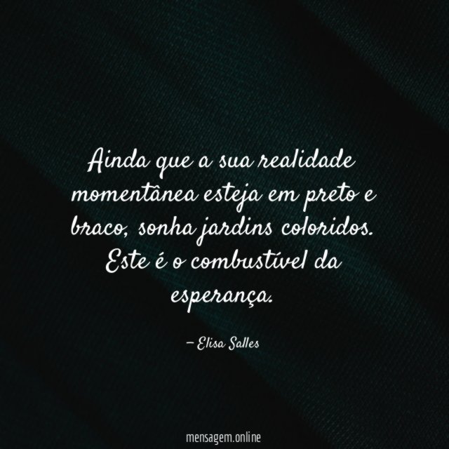 Ainda que a sua realidade momentânea esteja em preto e braco