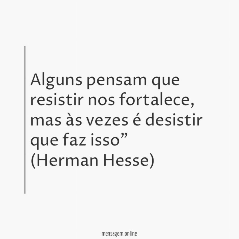 Alguns pensam que resistir nos fortalece