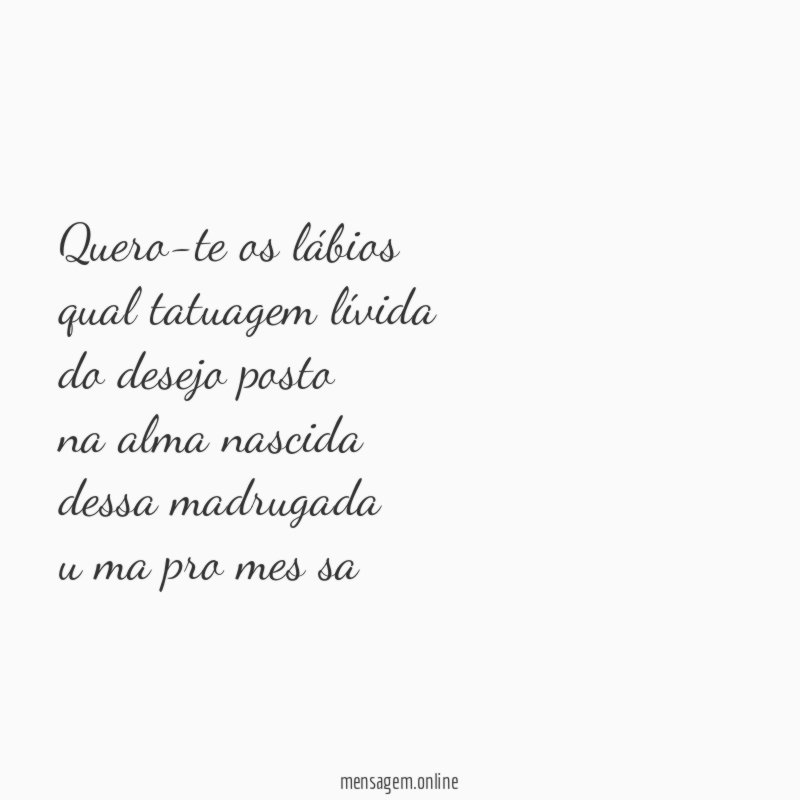 quero-te os lábios
qual tatuagem lívida
do desejo posto
na alma nascida