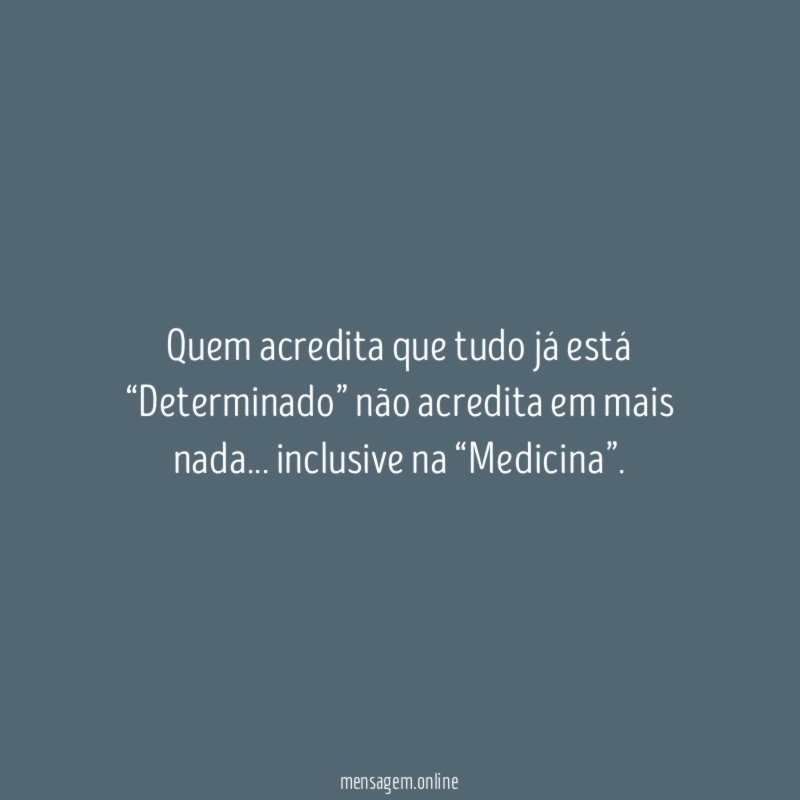 Quem acredita que tudo já está “Determinado” não
