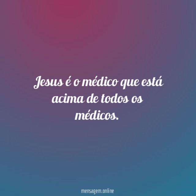 Jesus é o médico que está acima de todos os médicos