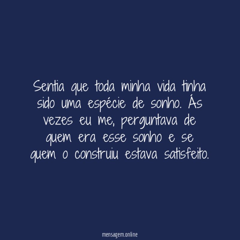 Sentia que toda minha vida tinha sido uma espécie de sonho