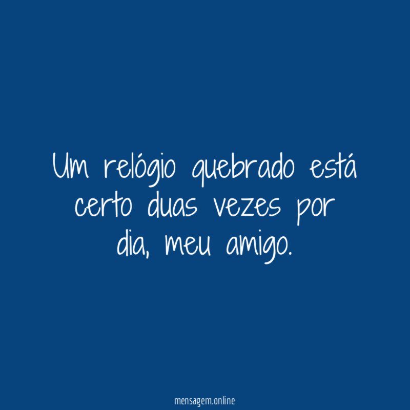 Um relógio quebrado está certo duas vezes por dia