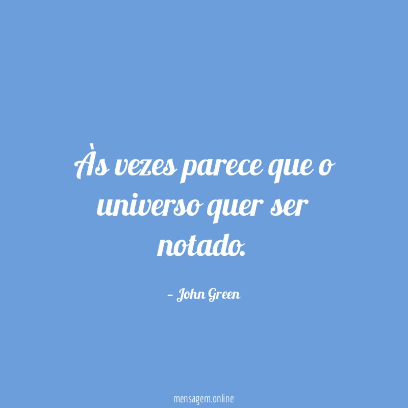 Às vezes parece que o universo quer ser notado