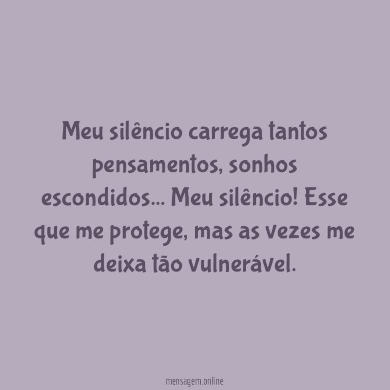 Meu silêncio carrega tantos pensamentos