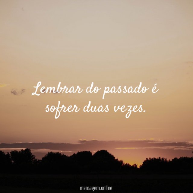 Lembrar do passado é sofrer duas vezes