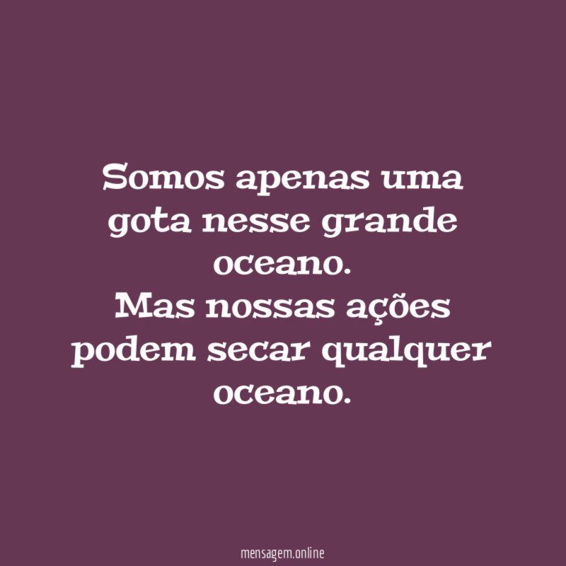 Somos apenas uma gota nesse grande oceano
