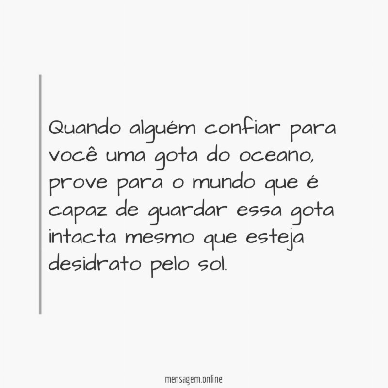Quando alguém confiar para você uma gota do oceano