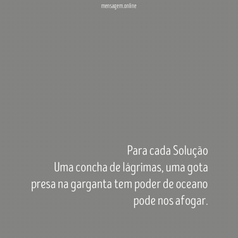 Para cada Solução Uma concha de lágrimas
