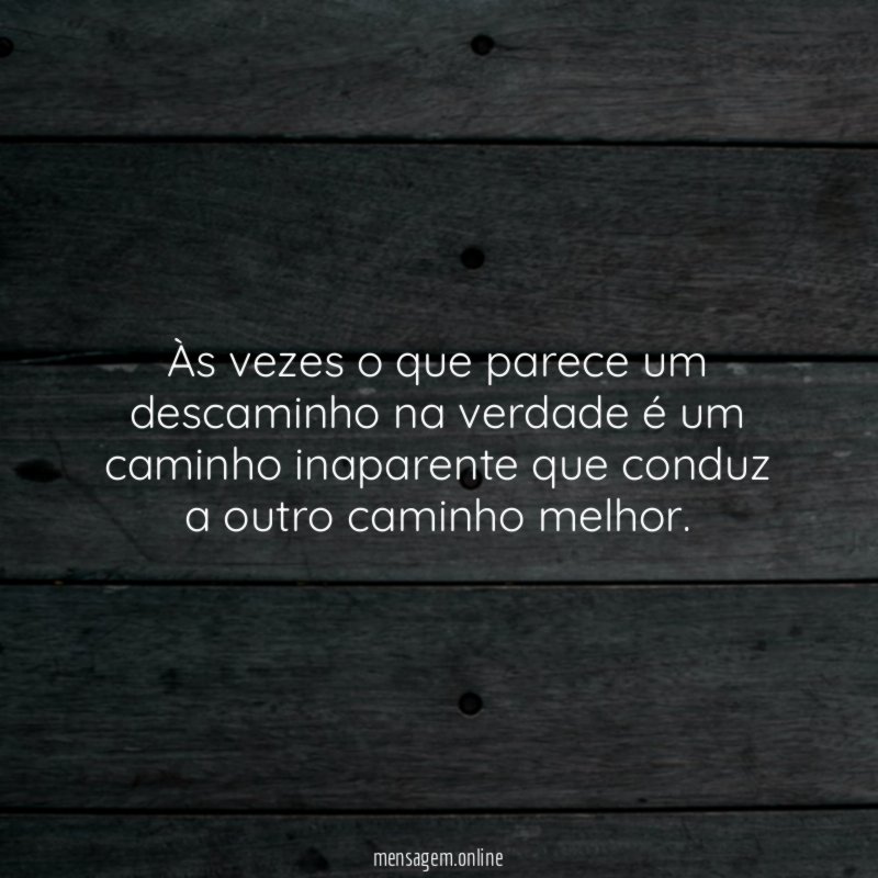 Às vezes o que parece um descaminho na