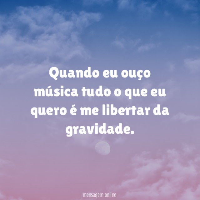 Quando eu ouço música tudo o que eu