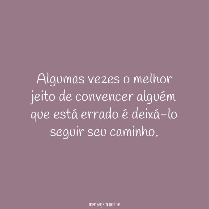 Algumas vezes o melhor jeito de convencer alguém