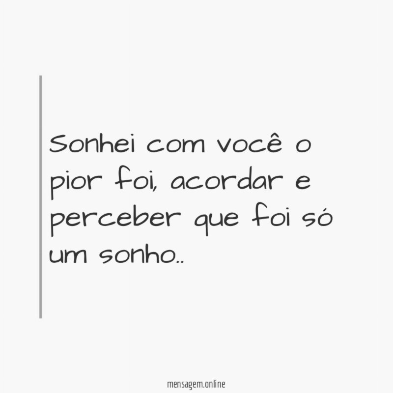 Sonhei com você o pior foi