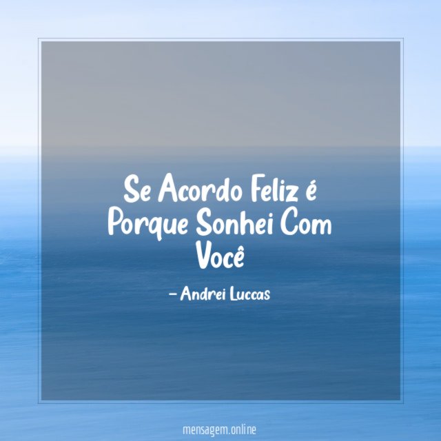 Se Acordo Feliz é Porque Sonhei Com Você