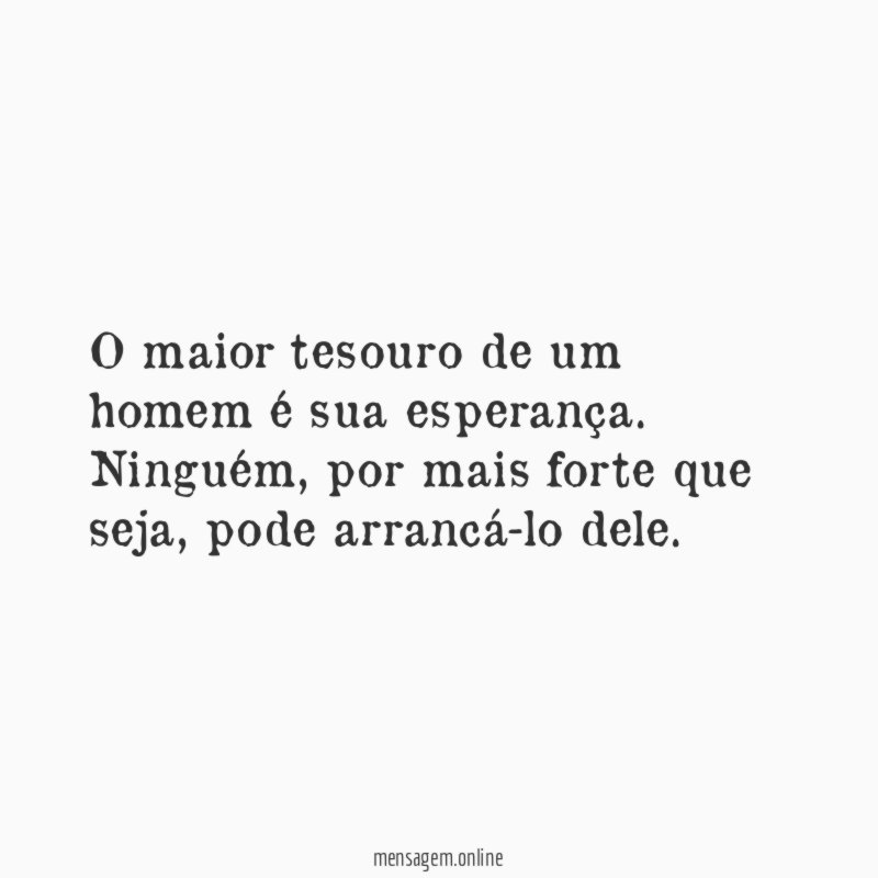 O maior tesouro de um homem é sua esperança