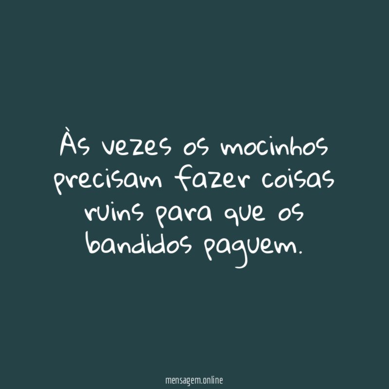 Às vezes os mocinhos precisam fazer coisas ruins