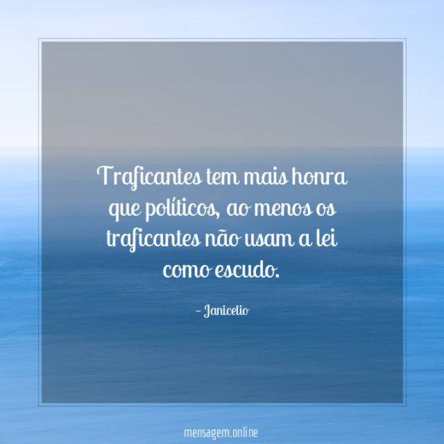Traficantes tem mais honra que políticos