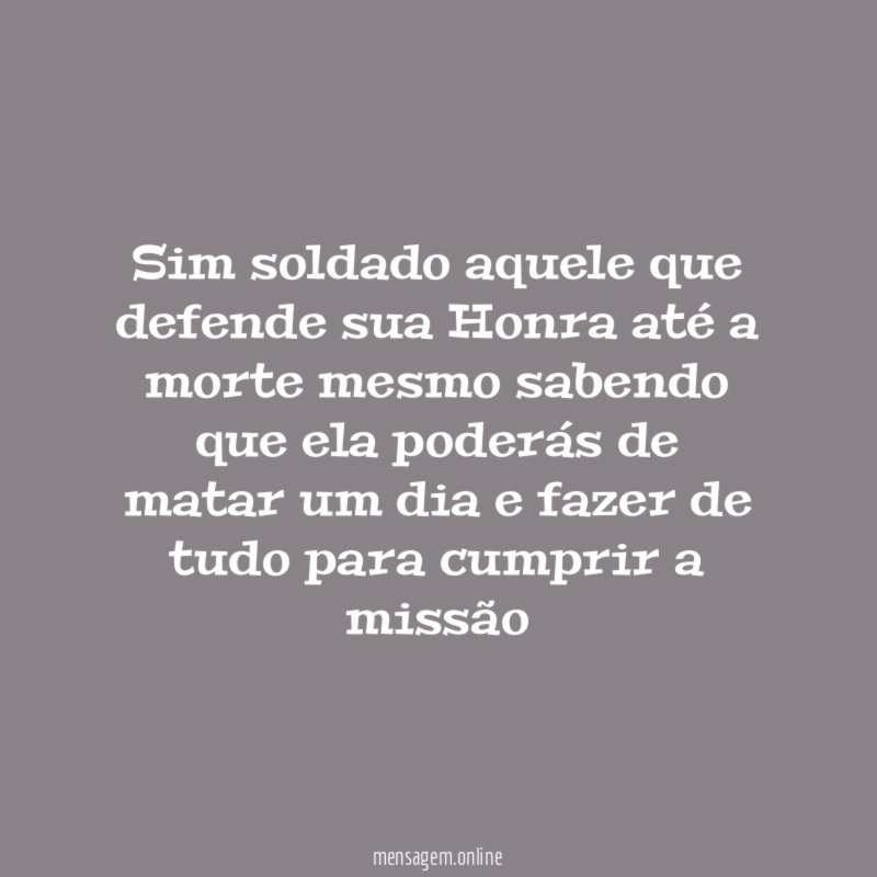 Sim soldado aquele que defende sua Honra até
