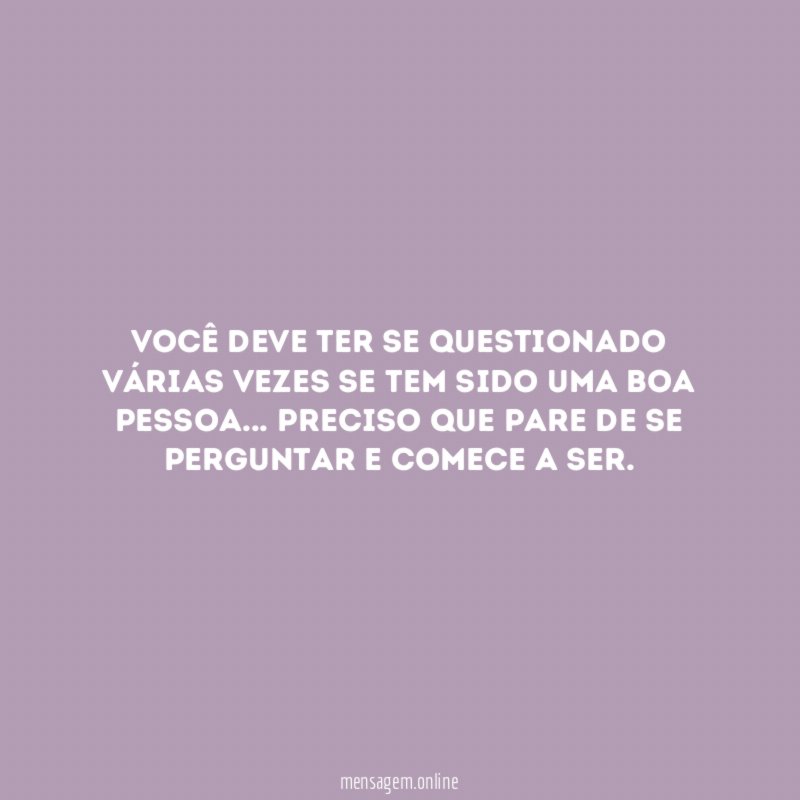 Você deve ter se questionado várias vezes se