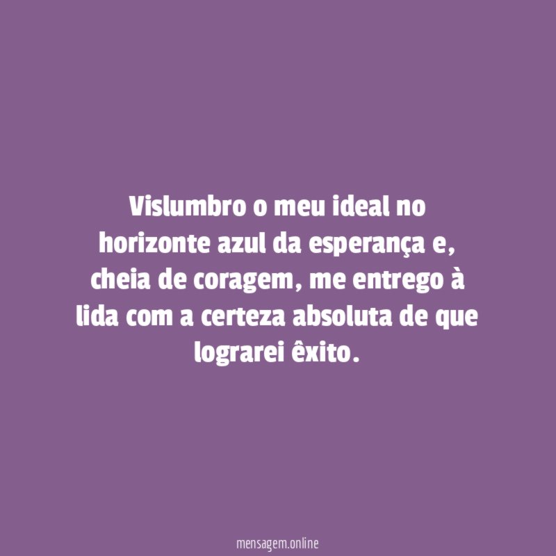 Vislumbro o meu ideal no horizonte azul da esperança