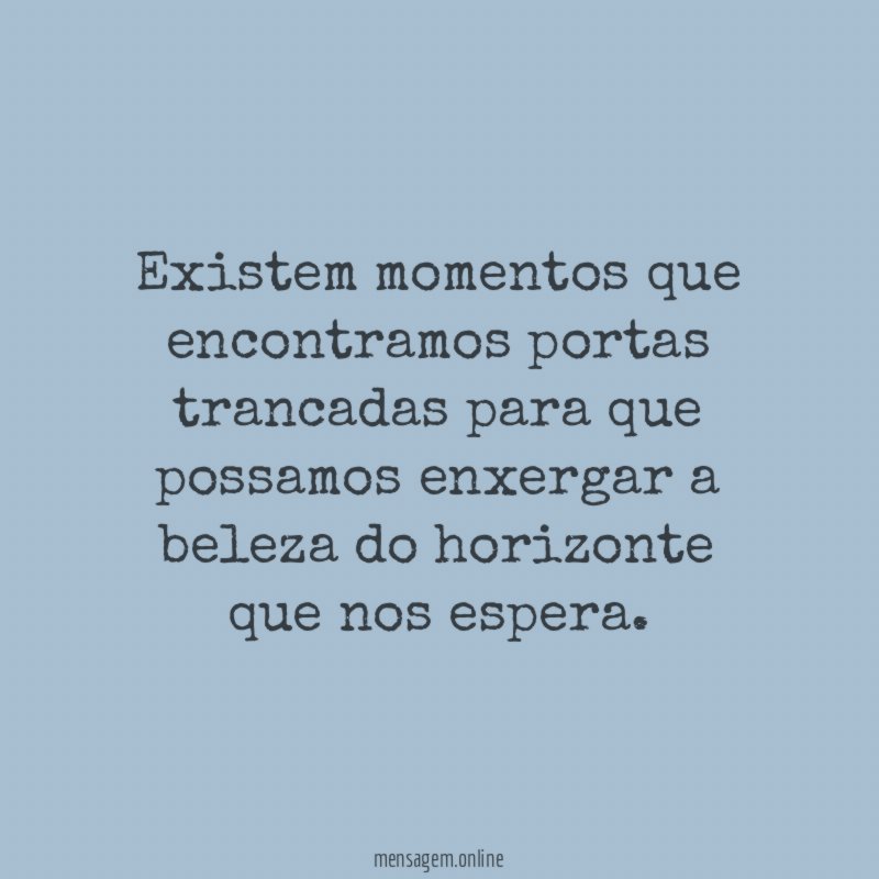 Existem momentos que encontramos portas trancadas para que