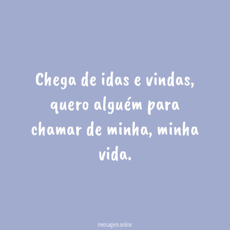 Chega de idas e vindas