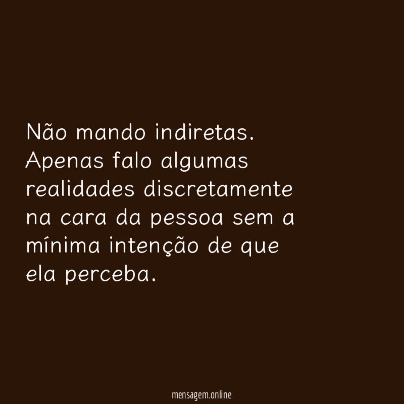 Não mando indiretas