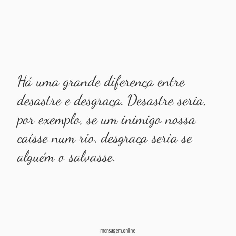 Há uma grande diferença entre desastre e desgraça