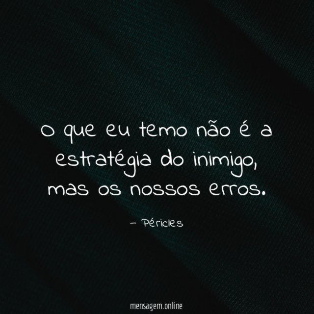 O que eu temo não é a estratégia do inimigo