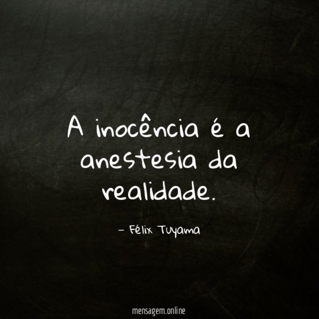 A inocência é a anestesia da realidade