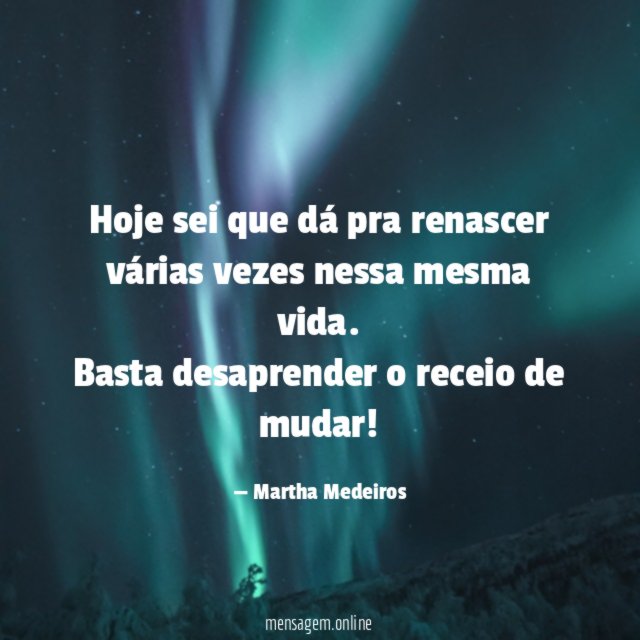 Hoje sei que dá pra renascer várias vezes nessa mesma vida