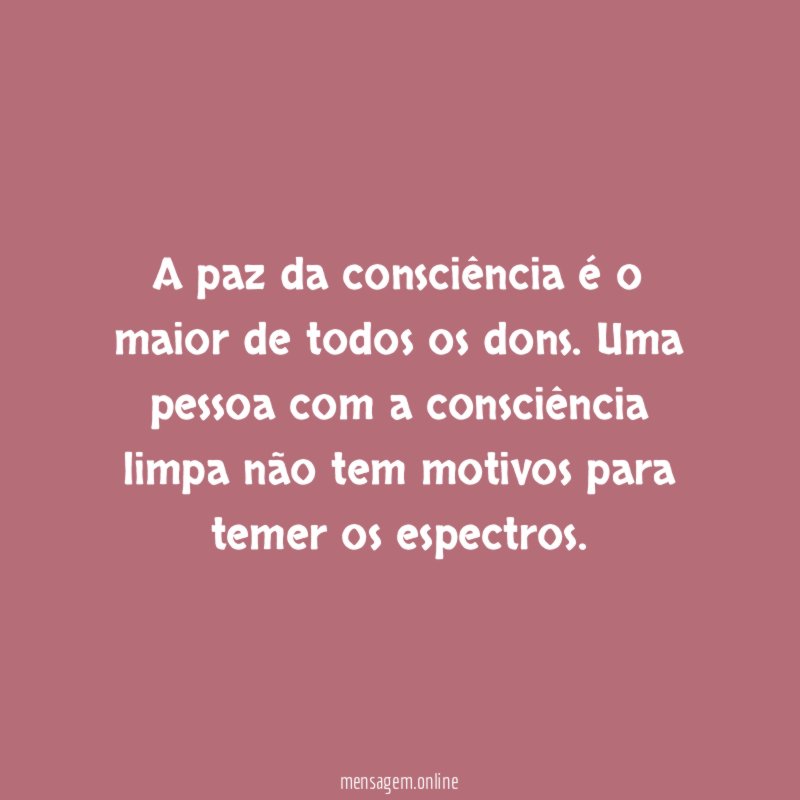 A paz da consciência é o maior de todos os dons