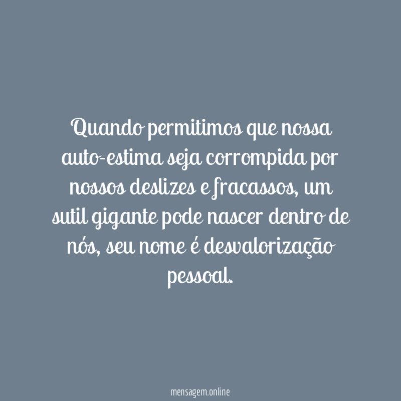Quando permitimos que nossa auto-estima seja corrompida por nossos deslizes e fracassos