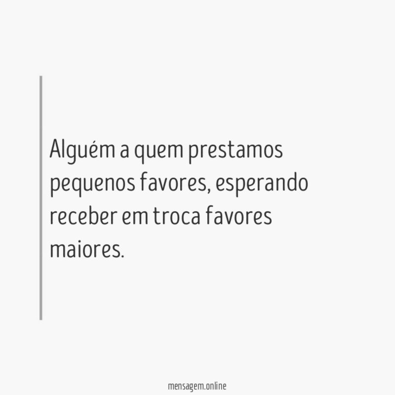 Alguém a quem prestamos pequenos favores
