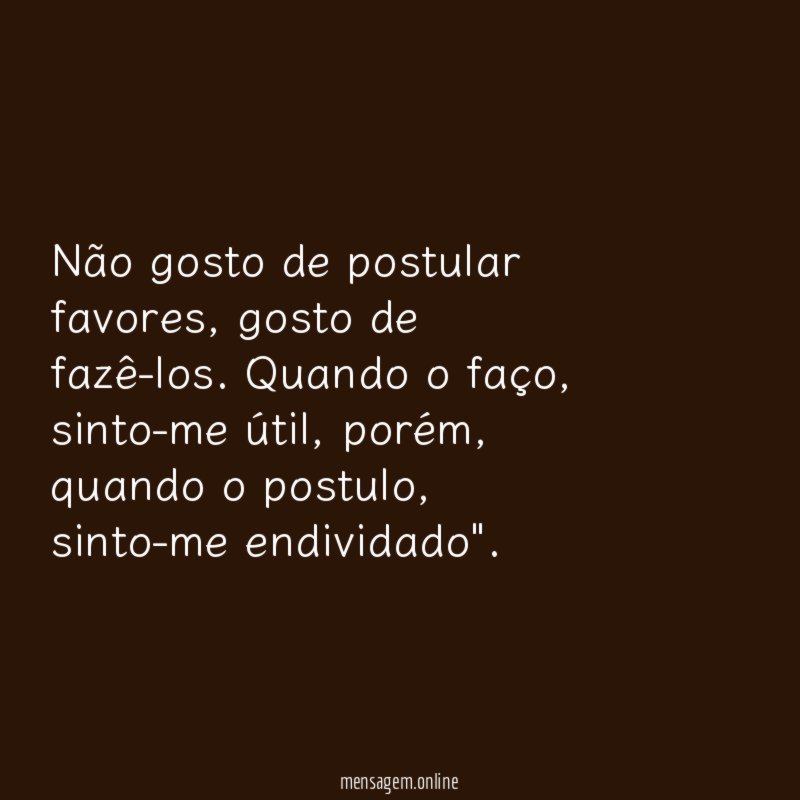 Não gosto de postular favores