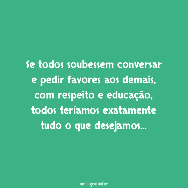 Se todos soubessem conversar e pedir favores aos demais