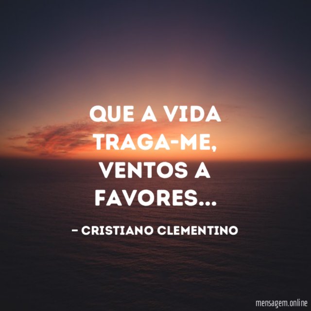 Que a vida traga-me