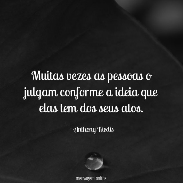 Muitas vezes as pessoas o julgam conforme a