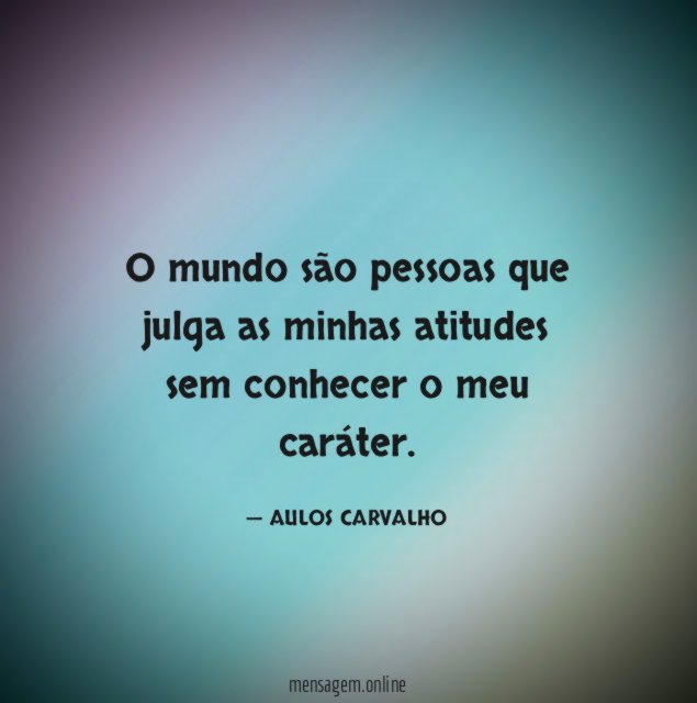 O mundo são pessoas que julga as minhas