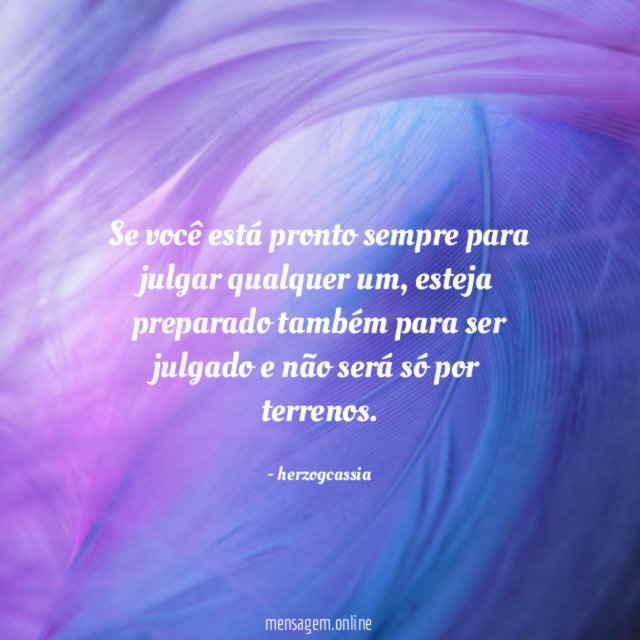 Se você está pronto sempre para julgar qualquer um