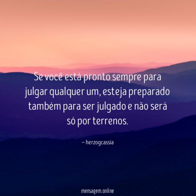 Se você está pronto sempre para julgar qualquer um
