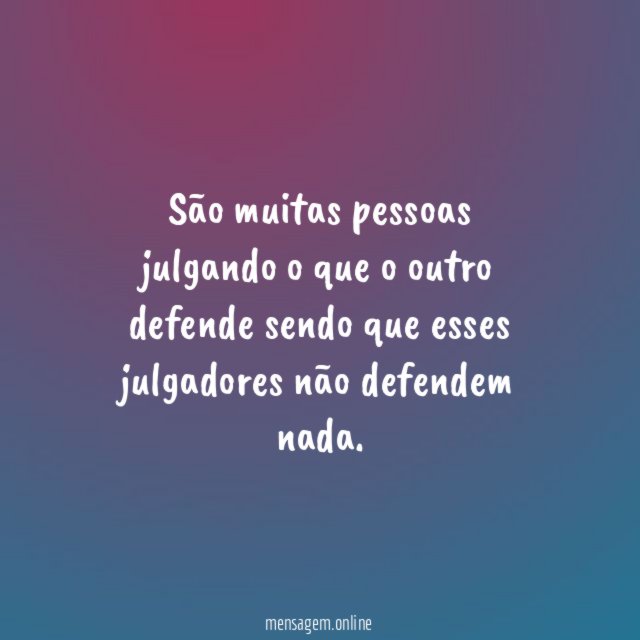 São muitas pessoas julgando o que o outro