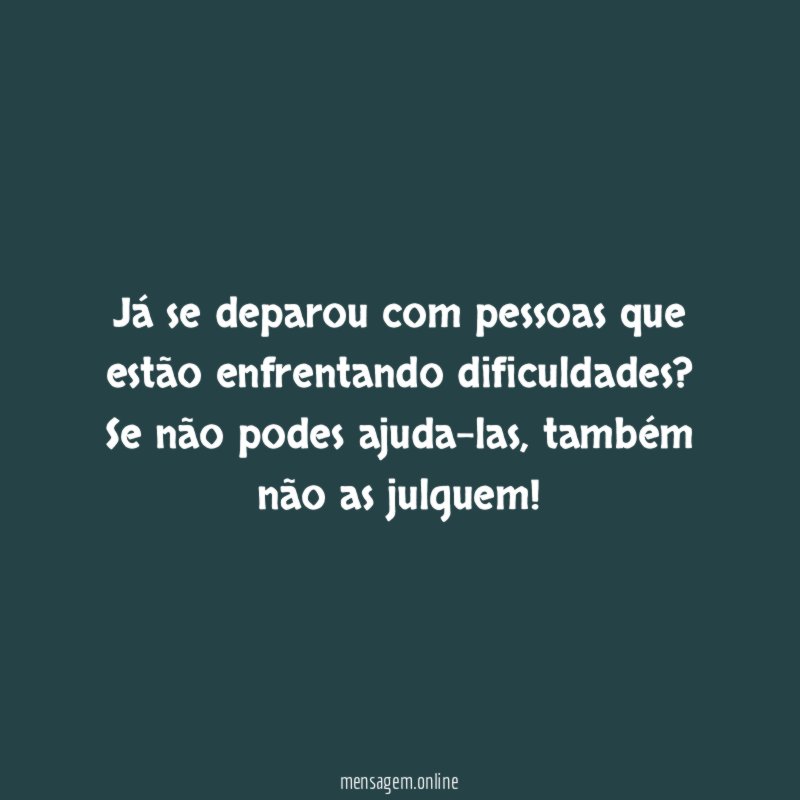 Já se deparou com pessoas que estão enfrentando dificuldades