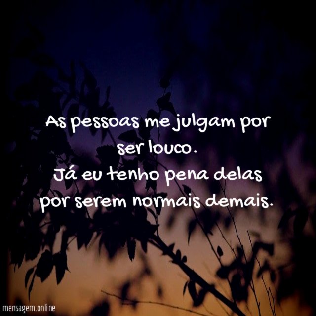 As pessoas me julgam por ser louco