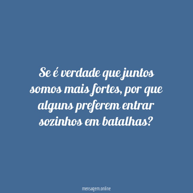 Se é verdade que juntos somos mais fortes