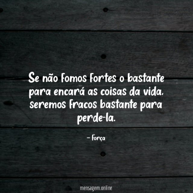 Se não fomos fortes o bastante para encará