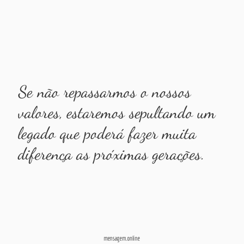 Se não repassarmos o nossos valores